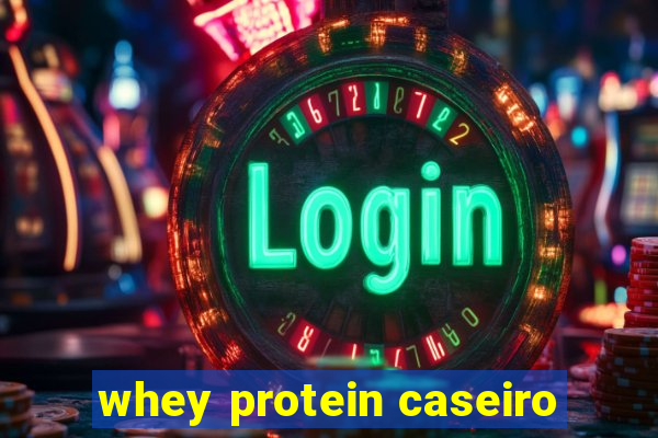 whey protein caseiro